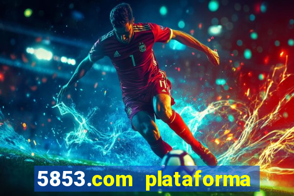 5853.com plataforma de jogos